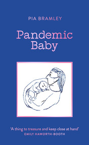 Pandemic Baby (Becoming a Parent in Lockdown) by Pia Bramley, 9781785788000