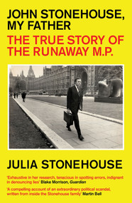 John Stonehouse, My Father (The True Story of the Runaway MP) - 9781785788192 by Julia Stonehouse, 9781785788192