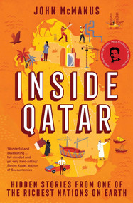 Inside Qatar (Hidden Stories from One of the Richest Nations on Earth) by John McManus, 9781785788215