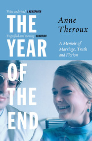 The Year of the End (A Memoir of Marriage, Truth and Fiction) - 9781785788239 by Anne Theroux, 9781785788239