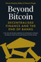 Beyond Bitcoin (Decentralised Finance and the End of Banks) by Simon Dingle, Steven Boykey Sidley, 9781785788307