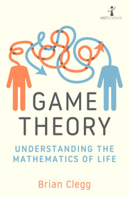 Game Theory (Understanding the Mathematics of Life) by Brian Clegg, 9781785788321