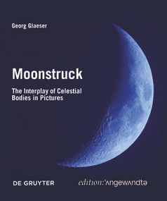Moonstruck (The Interplay of Celestial Bodies in Pictures) by Georg Glaeser, 9783110763041
