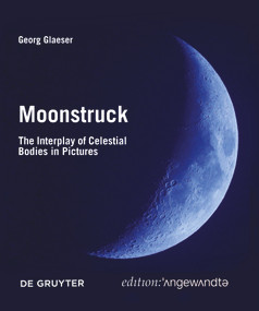 Moonstruck (The Interplay of Celestial Bodies in Pictures) by Georg Glaeser, 9783110763041