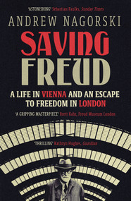 Saving Freud (A Life in Vienna and an Escape to Freedom in London) - 9781785788772 by Andrew Nagorski, 9781785788772