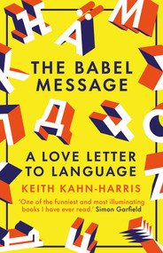 The Babel Message (A Love Letter to Language) - 9781785788956 by Keith Kahn-Harris, 9781785788956