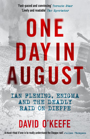 One Day in August (Ian Fleming, Enigma, and the Deadly Raid on Dieppe) - 9781785788994 by David O'Keefe, 9781785788994