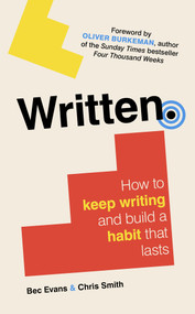 Written (How to Keep Writing and Build a Habit That Lasts) by Bec Evans, Chris Smith, Oliver Burkeman, 9781785789038