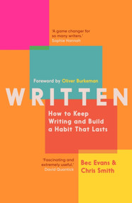 Written (How to Keep Writing and Build a Habit That Lasts) - 9781785789052 by Bec Evans, Chris Smith, Oliver Burkeman, 9781785789052