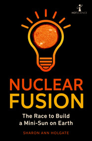 Nuclear Fusion (The Race to Build a Mini-Sun on Earth) by Sharon Ann Holgate, 9781785789229