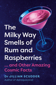 The Milky Way Smells of Rum and Raspberries (...And Other Amazing Cosmic Facts) by Jillian Scudder, 9781785789267
