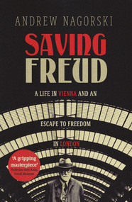 Saving Freud (A Life in Vienna and an Escape to Freedom in London) - 9781785789533 by Andrew Nagorski, 9781785789533