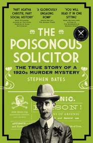 The Poisonous Solicitor (The True Story of a 1920s Murder Mystery) - 9781785789601 by Stephen Bates, 9781785789601