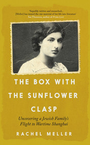The Box with the Sunflower Clasp (Uncovering a Jewish Family's Flight to Wartime Shanghai) by Rachel Meller, 9781785789823