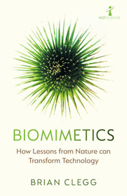 Biomimetics (How Lessons from Nature can Transform Technology) by Brian Clegg, 9781785789892
