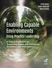 Enabling Capable Environments Using Practice Leadership (A Unique Framework for Supporting People with Intellectual Disabilities and Their Carers) by Linda Hume, Martin Reilly, Nadia Khan, 9781803882505