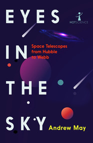 Eyes in the Sky (Space Telescopes from Hubble to Webb) by Andrew May, Brian Clegg, 9781837731275