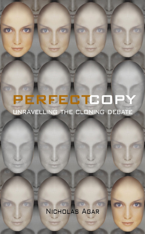 Perfect Copy (Unravelling the Cloning Debate) by Nicholas Agar, 9781840463804