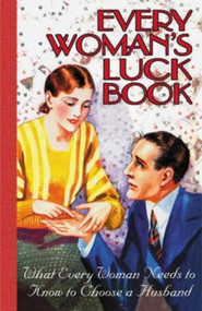 Every Woman's Luck Book (What Every Woman Needs to Know to Choose a Husband) by Totem Totem, Totem Books, Totem Editors, 9781840464245