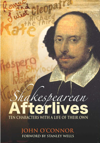 Shakespearean Afterlifes (Ten Characters with a Life of Their Own) by John O'Connor, 9781840464801