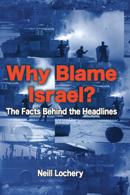 Why Blame Israel? (The Facts Behind the Headlines) by Neill Lochery, 9781840465303