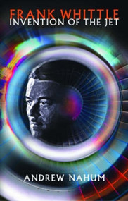 Frank Whittle (Invention of the Jet) by Andrew Nahum, 9781840465389