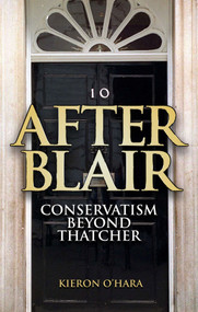 After Blair (Conservatism Beyond Thatcher) by Kieron O'Hara, 9781840465945