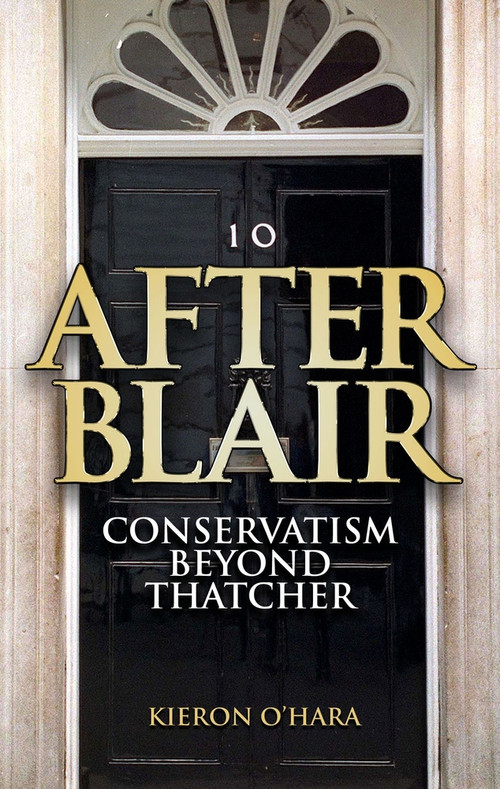 After Blair (Conservatism Beyond Thatcher) by Kieron O'Hara, 9781840465945