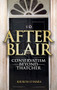 After Blair (Conservatism Beyond Thatcher) by Kieron O'Hara, 9781840465945