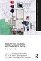 Architectural Anthropology (Exploring Lived Space) by Marie Stender, Claus Bech-Danielson, Aina Landsverk Hagen, 9780367555795