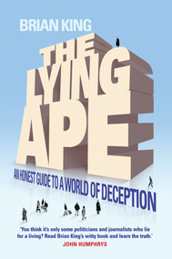 The Lying Ape (An Honest Guide to a World of Deception) by Brian King, 9781840467369