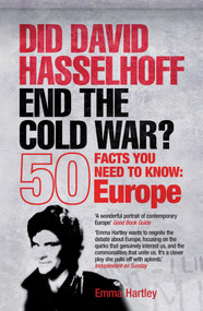 Did David Hasselhoff End the Cold War? (50 Facts You Need to Know - Europe) by Emma Hartley, 9781840467949