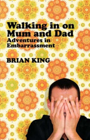 Walking in on Mum and Dad (Adventures in Embarrassment) by Brian King, 9781840468052