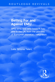 Betting for and Against EMU (Who Wins and Loses in Italy and in the UK from the Process of European Monetary Integration) - 9781138700819 by Leila Talani, 9781138700819