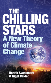 The Chilling Stars (A New Theory of Climate Change) by Henrik Svensmark, Nigel Calder, 9781840468151