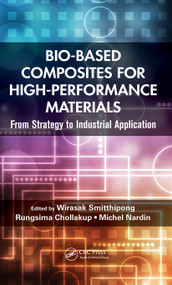 Bio-Based Composites for High-Performance Materials (From Strategy to Industrial Application) by Wirasak Smitthipong, Rungsima Chollakup, Michel Nardin, 9781032240923