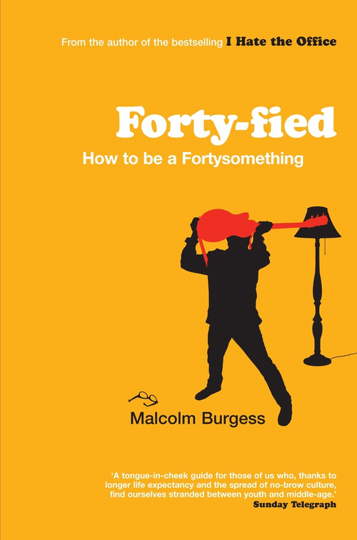 Forty-fied (How to be a Fortysomething) by Malcolm Burgess, 9781840468236
