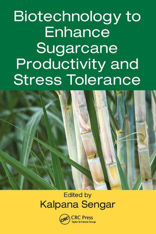 Biotechnology to Enhance Sugarcane Productivity and Stress Tolerance by Kalpana Sengar, 9781032095820