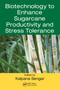 Biotechnology to Enhance Sugarcane Productivity and Stress Tolerance by Kalpana Sengar, 9781032095820