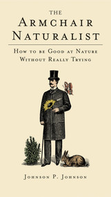 The Armchair Naturalist (How to be Good at Nature without Really Trying) by Johnson P. Johnson, 9781840468458
