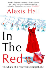 In the Red (The Diary of a Recovering Shopaholic) by Alexis Hall, 9781840468601