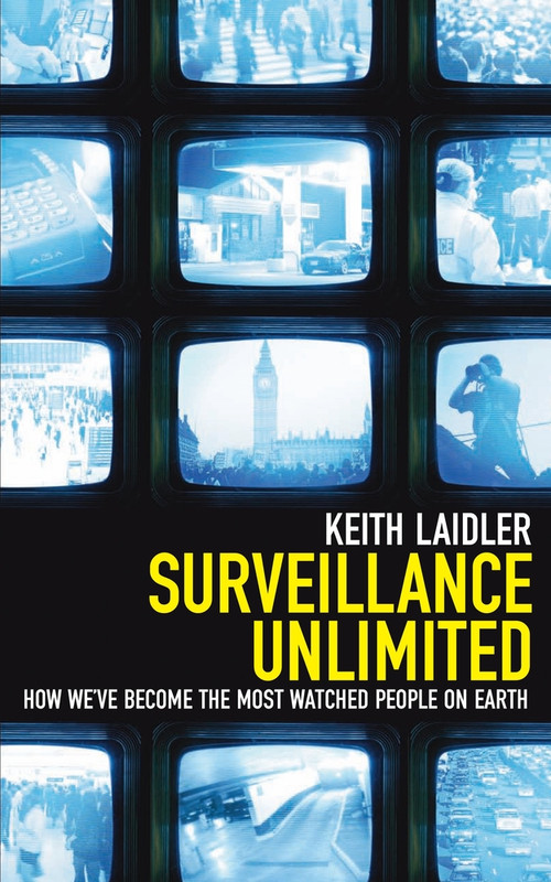 Surveillance Unlimited (How We've Become the Most Watched People on Earth) by Keith Laidler, 9781840468779