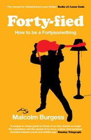 Forty-fied (How to be a Fortysomething) - 9781840468809 by Malcolm Burgess, 9781840468809