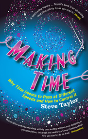 Making Time (Why Time Seems to Pass at Different Speeds and How to Control it) - 9781848310018 by Steve Taylor, 9781848310018