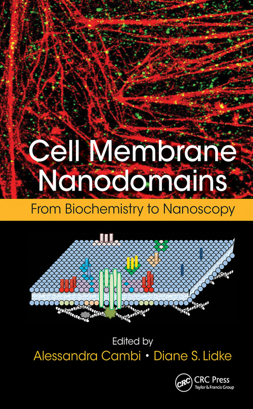 Cell Membrane Nanodomains (From Biochemistry to Nanoscopy) by Alessandra Cambi, Diane S. Lidke, 9781032236742
