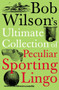 Bob Wilson's Ultimate Collection of Peculiar Sporting Lingo by Bob Wilson, 9781848310025