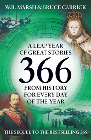 366 (More Great Stories from History for Every Day of the Year) by Bruce Carrick, W.B. Marsh, 9781848310056