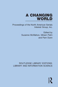 A Changing World (Proceedings of the North American Serials Interest Group, Inc.) - 9780367371258 by Suzanne McMahon, Miriam Palm, Pam Dunn, 9780367371258