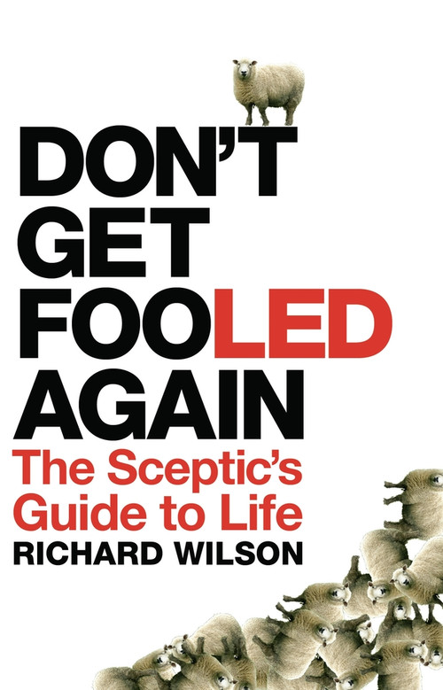 Don't Get Fooled Again (The Sceptic's Guide to Life) by Richard Wilson, 9781848310148
