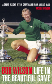 Life in the Beautiful Game by Bob Wilson, 9781848310186